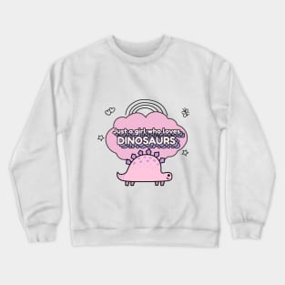 Just a girl who loves dinosaurs Crewneck Sweatshirt